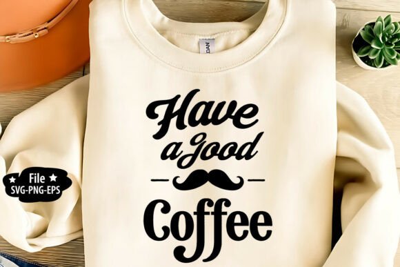 Have a Good Coffee SVG PNG – A Charming Graphic for T-Shirt Designs