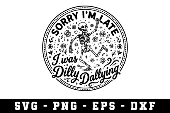 I Was Dilly Dallying Sarcastic SVG – A Graphic for Crafters and Designers