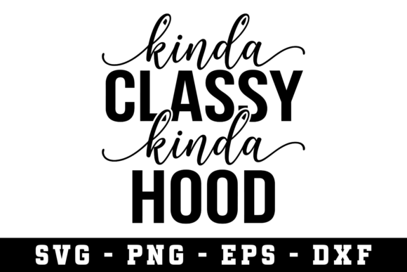 Kinda Classy Kinda Hood Svg for Crafts & Graphics