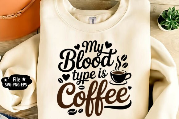 My Blood Type Is Coffee SVG PNG – A Stylish Graphic for T-Shirt Designs